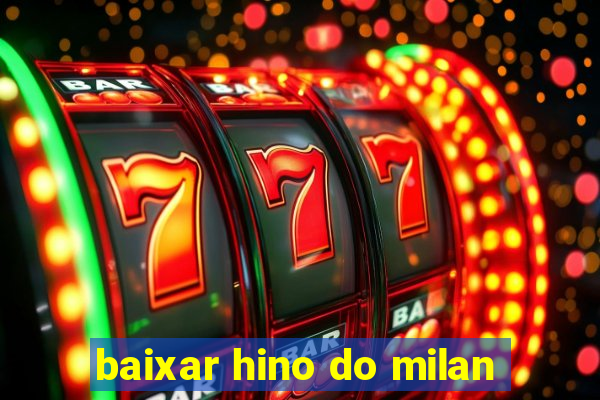 baixar hino do milan